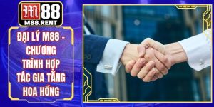 Đại Lý M88 - Chương Trình Hợp Tác Gia Tăng Hoa Hồng